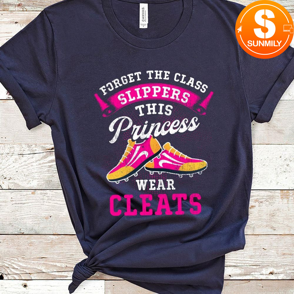 Forget Glass Slippers This Princess Wears Cleats Classic Unisex T-Shirt