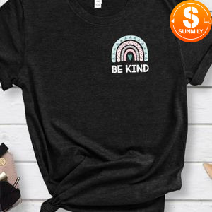 Always Be Kind Rainbow Gift Classic Unisex Shirt