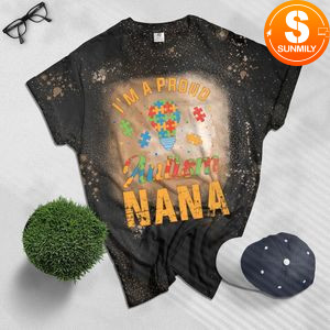 I'm A Proud Autism Nana Gift Autism Awareness Grandma Gifts Bleached Shirt