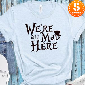 Alice in Wonderland shirt - We're all mad here shirt