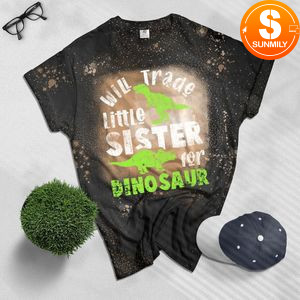 Will Trade little Sister for Dinosaur brother Bleached Shirt