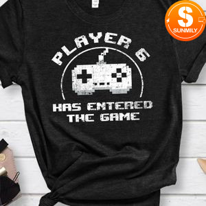 Player 6 Has Entered The Game Shirt