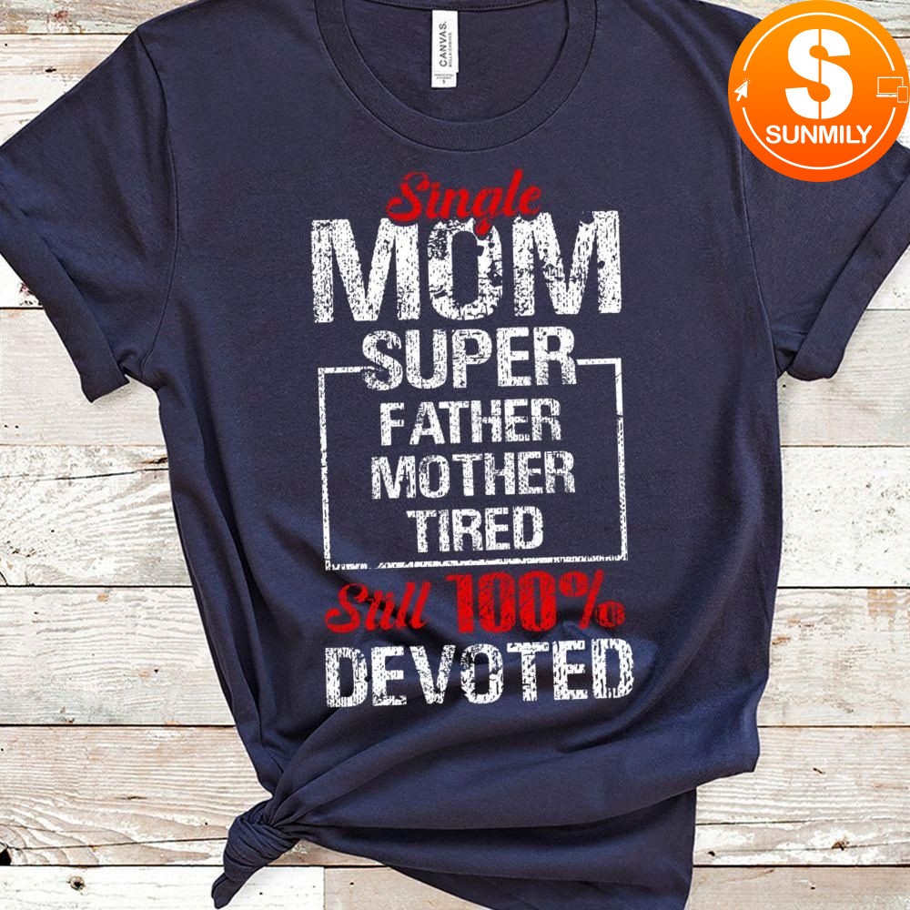 Single mom 100% devoted Classic Unisex Shirt