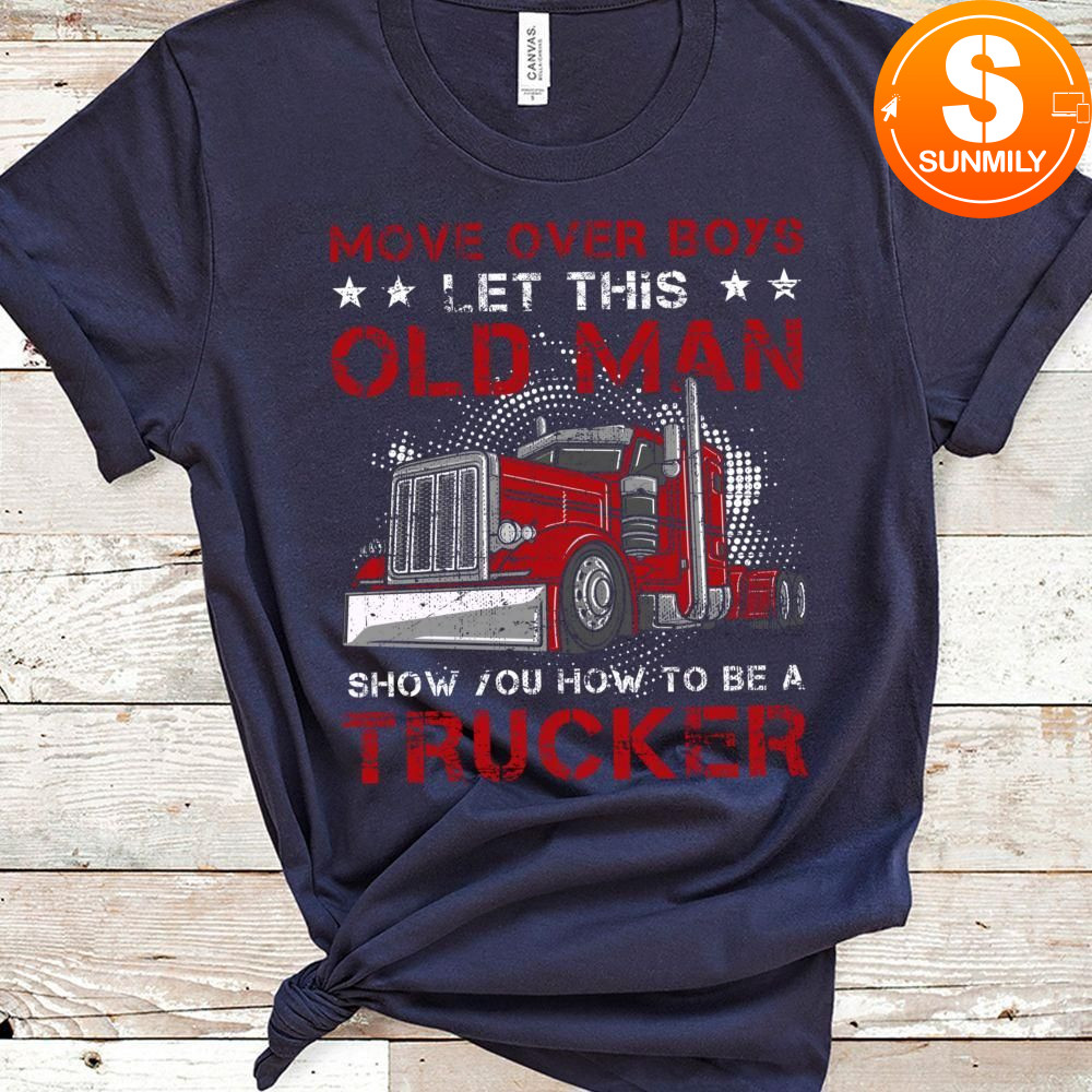 Let This Old Man Show You How To Be A Trucker Funny Classic Unisex T-Shirt