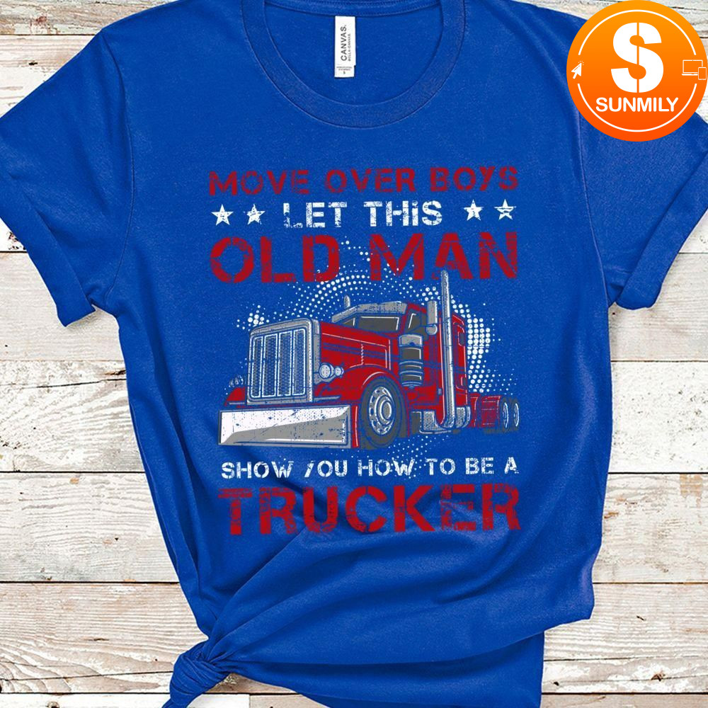 Let This Old Man Show You How To Be A Trucker Funny Classic Unisex T-Shirt