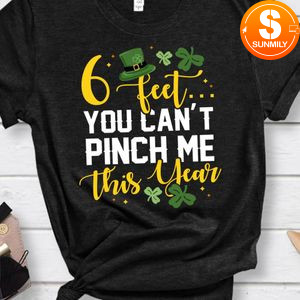6 Fee You Can’t Pinch Me This Year St Patricks Day Shirt