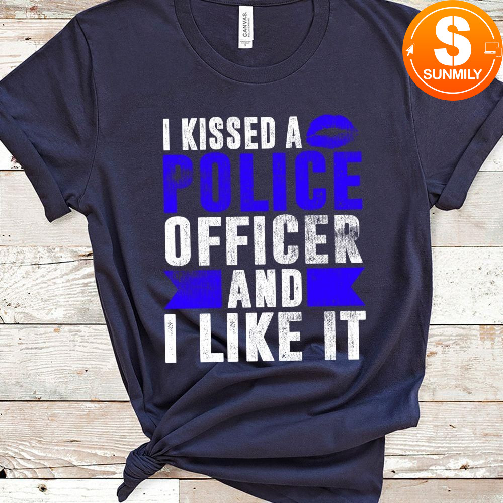 I Kissed A Police Officer And I Like It Wife Girlfriend Gift Classic Unisex T-Shirt
