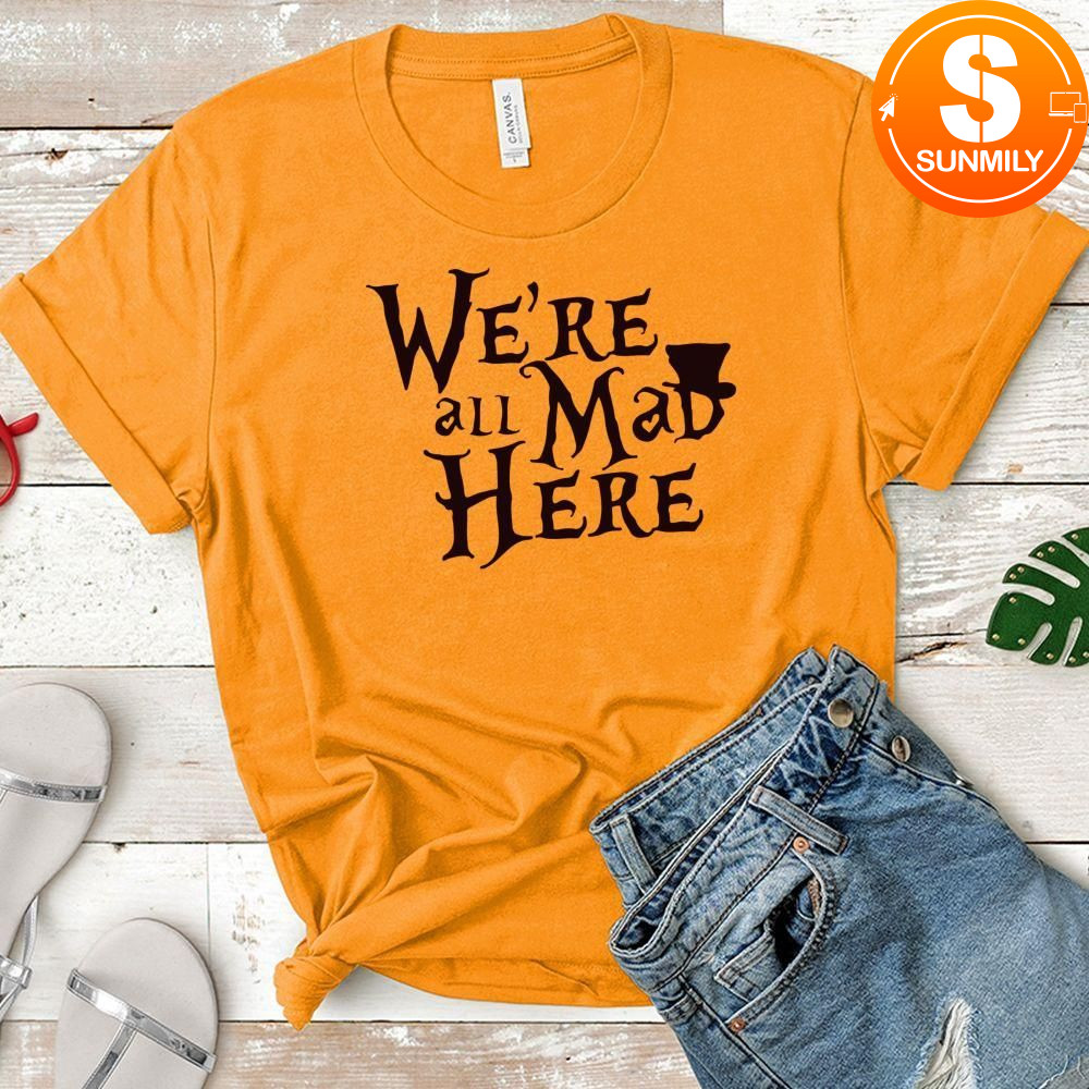 Alice in Wonderland Classic Unisex shirt - We're all mad here Classic Unisex shirt