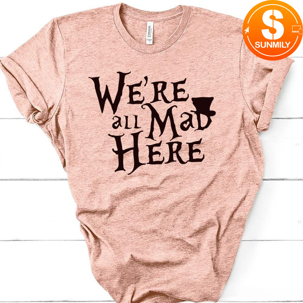 Alice in Wonderland Classic Unisex shirt - We're all mad here Classic Unisex shirt