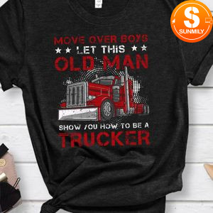 Let This Old Man Show You How To Be A Trucker Funny T-Shirt