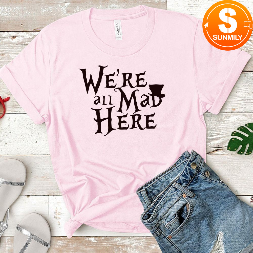 Alice in Wonderland Classic Unisex shirt - We're all mad here Classic Unisex shirt