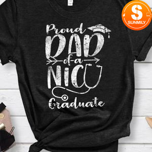 Proud Dad NICU Graduate Funny Preemie Newborn Nurse Gift Shirt