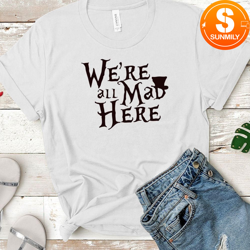 Alice in Wonderland Classic Unisex shirt - We're all mad here Classic Unisex shirt