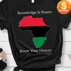 Knowledge Is Power Knowledge Is History Juneteenth T-Shirt
