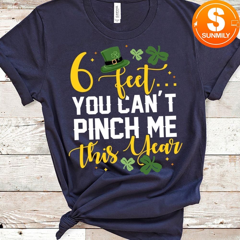 6 Fee You Can’t Pinch Me This Year St Patricks Day Classic Unisex Shirt
