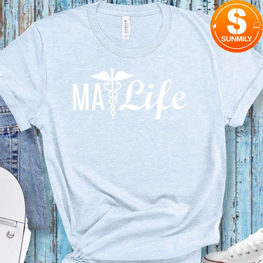 Medical Assistant MA Life Gift T-Shirt