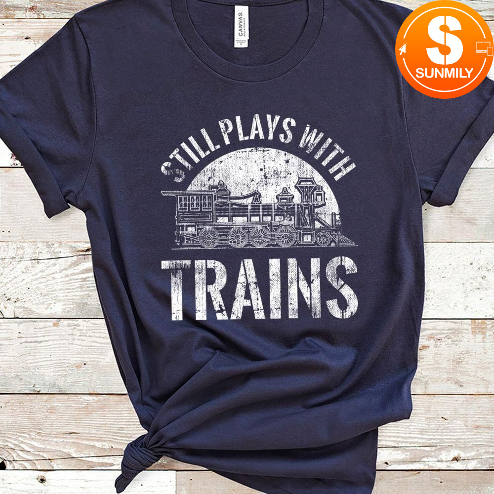 Still Plays With Trains Model Railroad Locomotive Classic Unisex T-Shirt