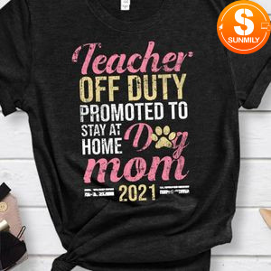 Teacher Off Duty Dog Mom 2020 Funny Retirement Women Gift Shirt