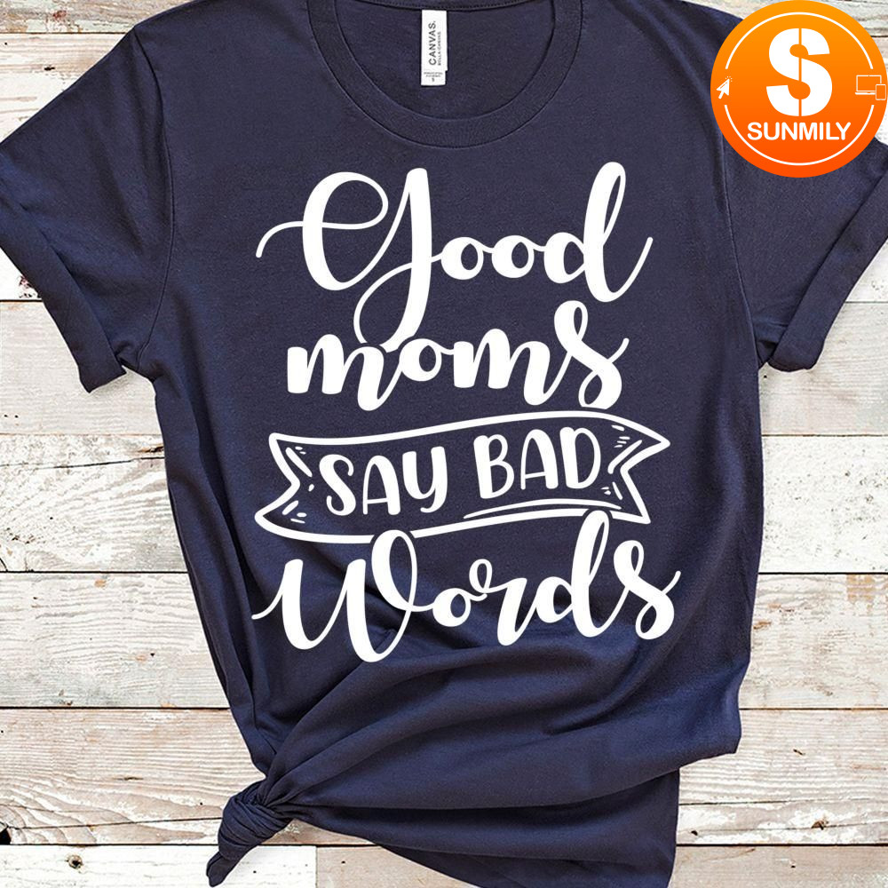 Good moms say bad words Classic Unisex Shirt