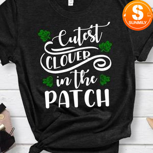 Cutest Clover In The Patch Shirt