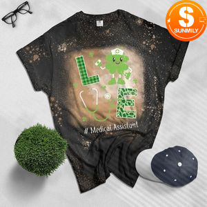 Love Medical Assistant St Patricks Day Irish Nurse Bleached Shirt