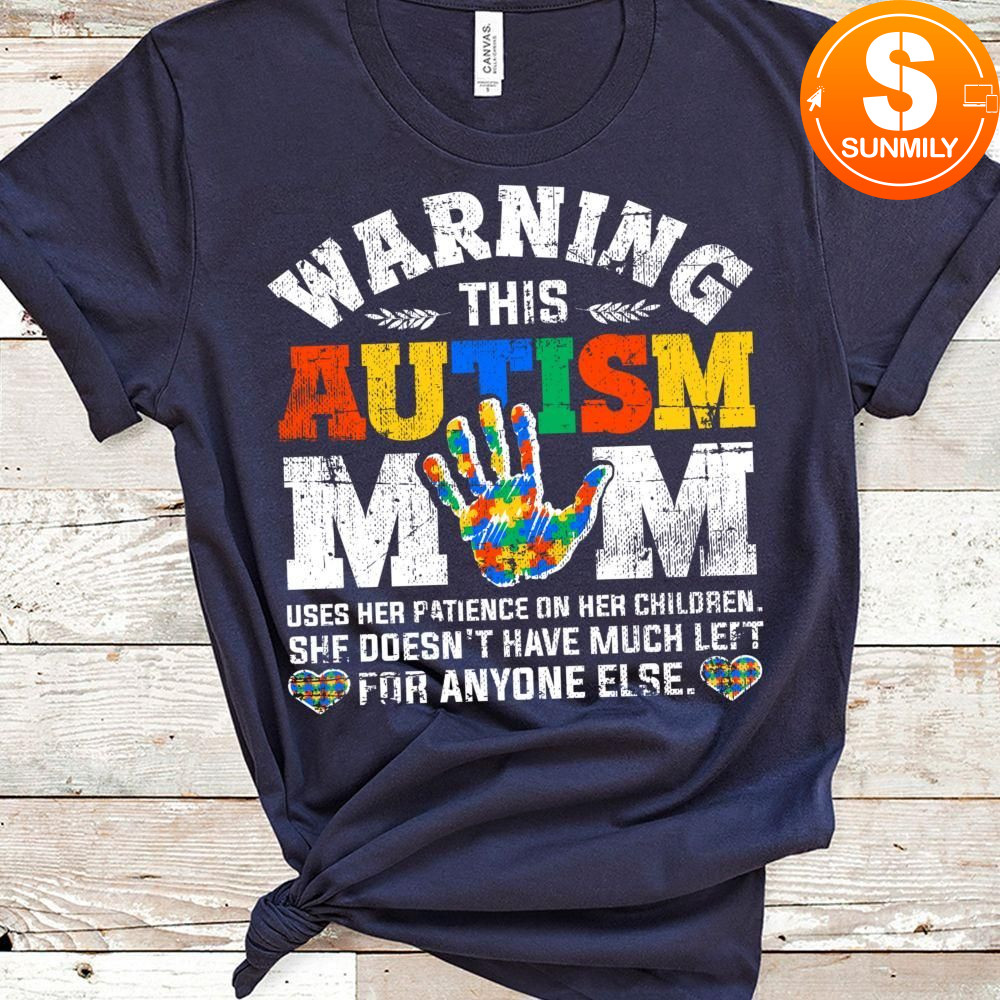 Warning This Autism Mom Uses Patience In Children Classic Unisex Shirt