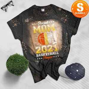 Proud Mom Senior 2021 Basketball Player Bleached Shirt