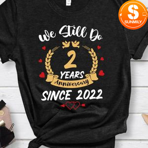 We Still Do Anniversary Shirt