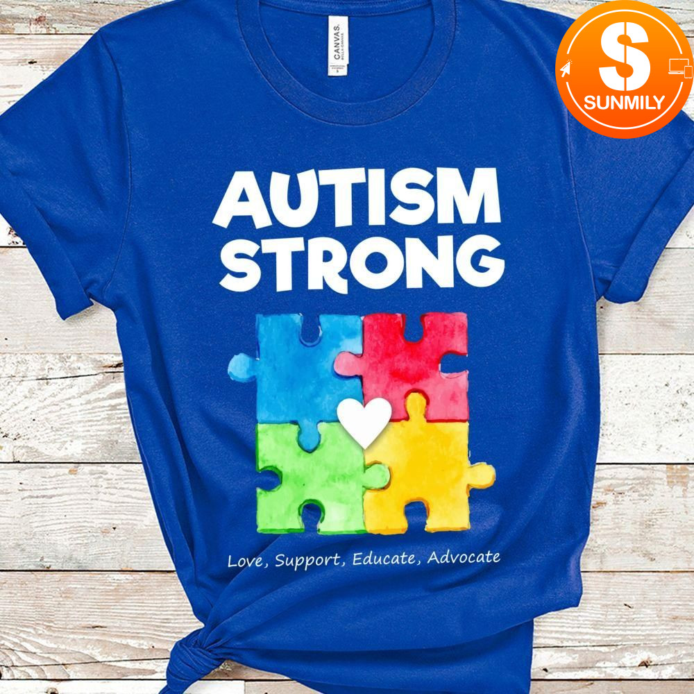 Autism Strong Love Support Educate Advocate Classic Unisex Shirt