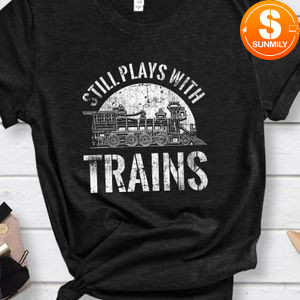 Still Plays With Trains Model Railroad Locomotive Classic Unisex T-Shirt