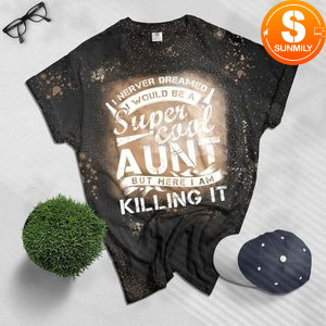Super Cool Aunt Killing It Bleached T-Shirt Funny Aunt Bleached Shirt