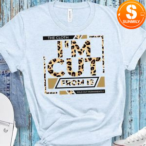 The Cloth I'm Cut From Is Sold Out Permanently T-Shirt