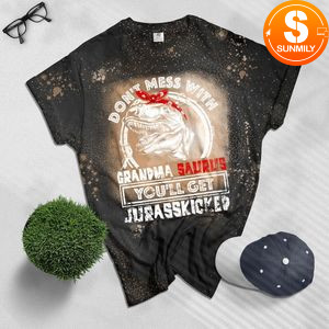 Don't mess with grandma saurus you'll get Jurasskicked Bleached Shirt