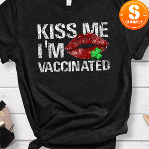 Hug Me I'm Vaccinated Kiss Me I'm Irish St. Patricks Day Shirt