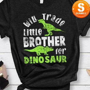 Will Trade little brother for Dinosaur brother Shirt