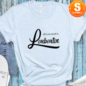 All you need is louboutin T-Shirt
