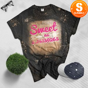 Sweet As Pie Pi Day & Math Lover Gift Bleached Shirt