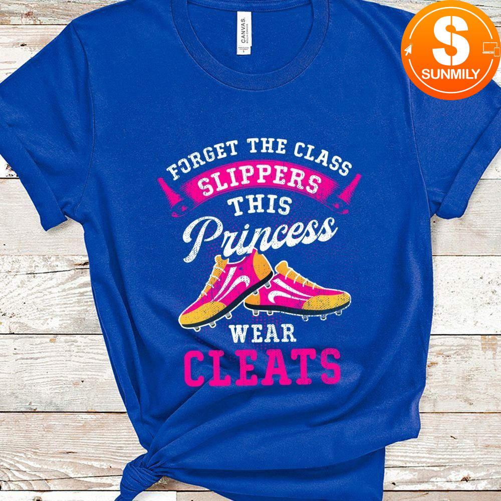 Forget Glass Slippers This Princess Wears Cleats Classic Unisex T-Shirt