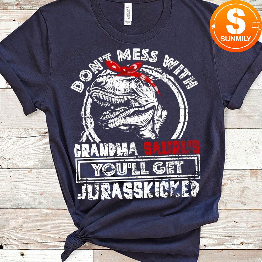 Don't mess with grandma saurus you'll get Jurasskicked Classic Unisex Shirt