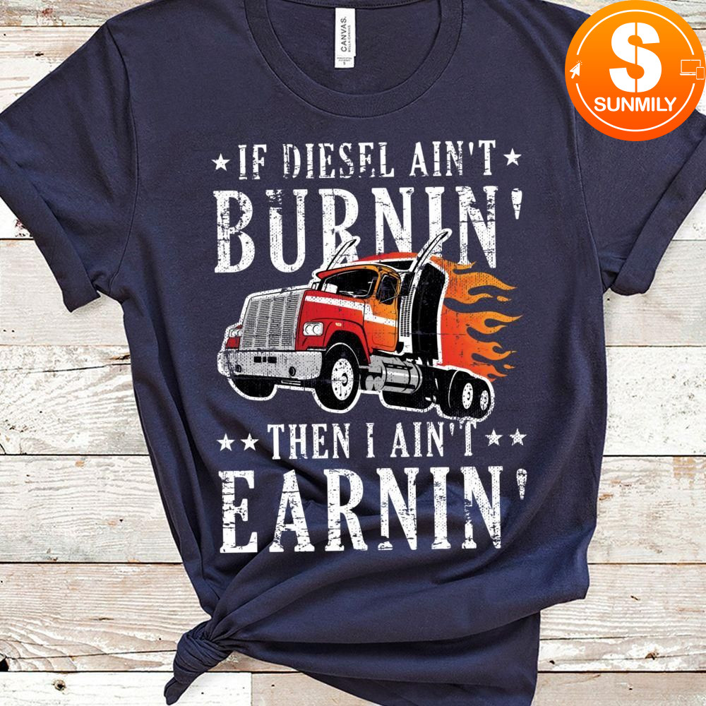 Funny Diesel Trucker Big Rig Semi-Trailer Truck Driver Gift Classic Unisex T-Shirt