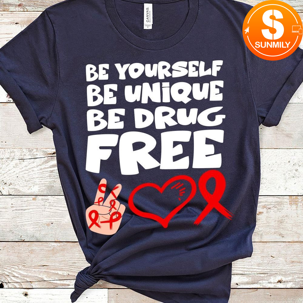 Be yourself be unique be drug Shirt