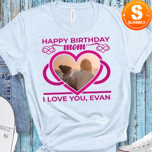 Happy Birthday Mom Custom Photo Shirt