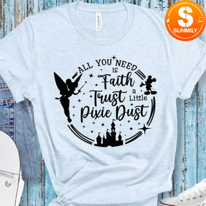 Faith Trust And A Little Pixie Dust Shirt