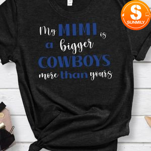 My Mimi a bigger is cowboys than yours Shirt