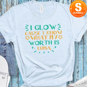 I Glow Cause I Know What My Worth Is Encanto Shirt
