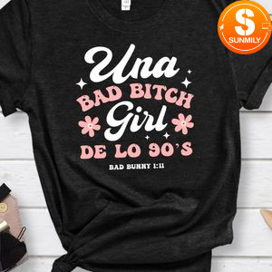 Bad Bunny Una Bad Bitch Girl De Los 90s Shirt