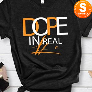 Dope in real life Shirt